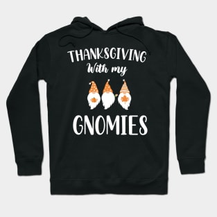 Thanksgiving With My Gnomies / Funny Gnomies Thanksgiving Gift / Gnomies Fall Funny Autumn Gnome Hoodie